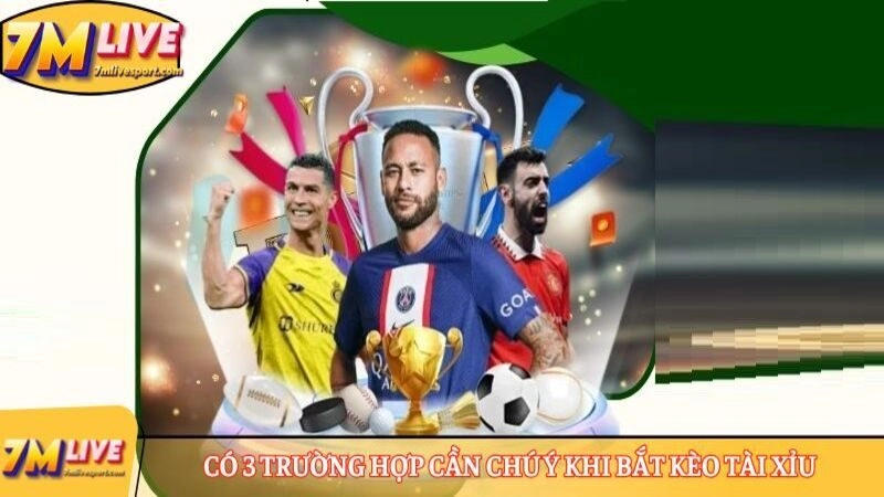 Có 3 trường hợp cần chú ý khi bắt kèo Tài Xỉu