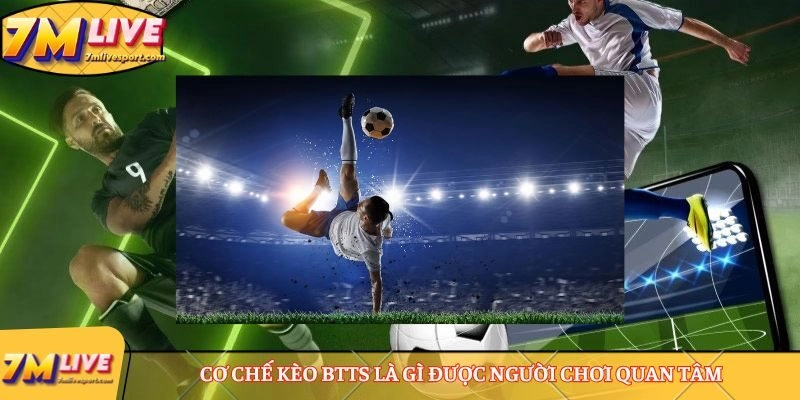 Kèo BTTS là gì? Hướng dẫn cách đọc kèo và các ví dụ cụ thể 7 Cơ chế kèo BTTS là gì được người chơi quan tâm