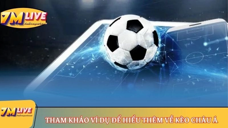 Kèo châu Á là gì? Cách tính tiền và các tỷ lệ cược phổ biến 9 Tham khảo ví dụ để hiểu thêm về kèo châu Á