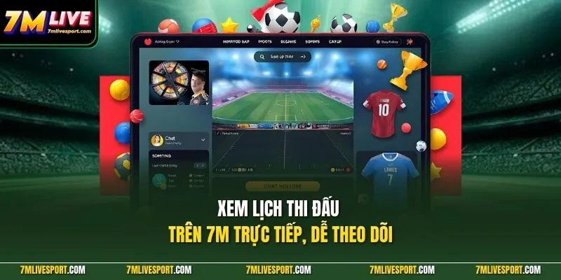 Xem lịch thi đấu trên 7M trực tiếp, dễ theo dõi