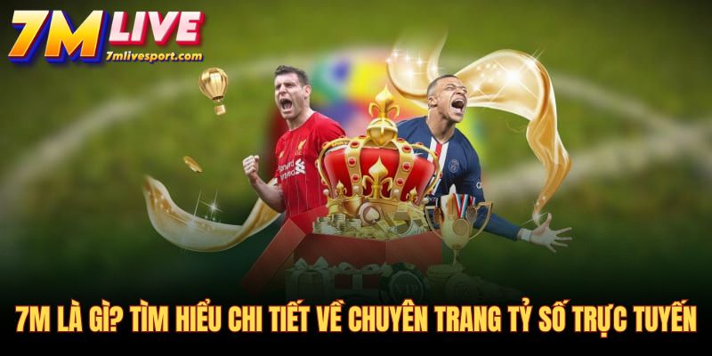 7M - Tỷ số trực tuyến 7MCN, Kết quả bóng đá mùa giải 2026/27 7 Giao diện trang web tỷ số trực tuyến 7M cung cấp dữ liệu chuẩn xác